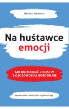 Na huśtawce emocji. Jak rozmawiać z bliskim z osobowością borderline 