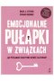 Emocjonalne pułapki w związkach 