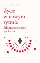 Życie w nowym rytmie. Jak przezwyciężyć lęk i stres 