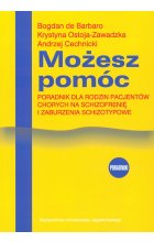 Możesz pomóc. Poradnik dla rodzin pacjentów chorych na schizofrenię i zaburzenia schizotypowe 