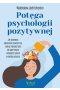 Potęga psychologii pozytywnej