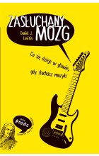 Zasłuchany mózg. Co się dzieje w głowie gdy słuchasz muzyki 