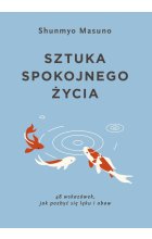 Sztuka spokojnego życia. 48 wskazówek, jak pozbyć się lęku i obaw 
