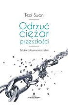 Odrzuć ciężar przeszłości terapia całkowitego uwolnienia od traum i złych doświadczeń 