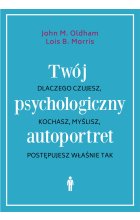 Twój psychologiczny autoportret dlaczego czujesz kochasz myślisz postępujesz właśnie tak wyd. 3 