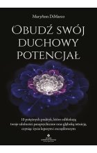 Obudź swój duchowy potencjał. 10 potężnych praktyk, które odblokują twoje zdolności parapsychiczne oraz głęboką intuicję, czyniąc życie lepszym i szczęśliwszym 