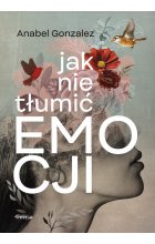 Jak nie tłumić emocji