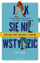 Jak się nie wstydzić. Ta książka wyjaśnia prawie wszystko, co nas kłopocze i zawstydza 