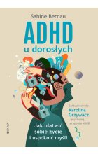 ADHD u dorosłych. Jak ułatwić sobie życie i uspokoić myśli wyd. 2022 