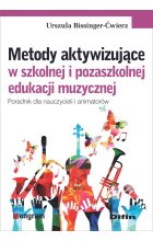 Metody aktywizujące w szkolnej i pozaszkolnej edukacji muzycznej. Poradnik dla nauczycieli i animatorów 