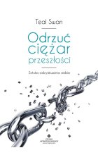 Odrzuć ciężar przeszłości. Terapia całkowitego uwolnienia od traum i złych doświadczeń wyd. 2023 