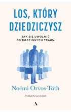 Los, który dziedziczysz Jak się uwolnić od rodzinnych traum