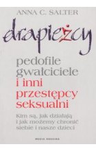 Drapieżcy. Pedofile, gwałciciele i inni przestępcy seksualni, Kim są, jak działają i jak możemy chronić siebie i nasze dzieci