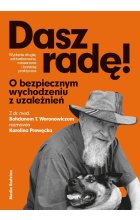 Dasz radę. O bezpiecznym wychodzeniu z uzależnień