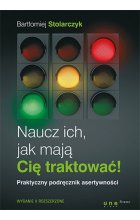 Naucz ich, jak mają Cię traktować! Praktyczny podręcznik asertywności wyd. 2 