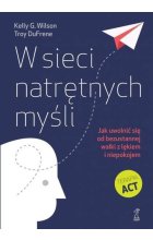 W sieci natrętnych myśli. Jak uwolnić się od bezustannej walki z lękiem i niepokojem wyd. 2 
