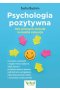 Psychologia pozytywna. 100 prostych technik na każdą sytuację 