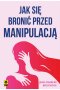 Jak się bronić przed manipulacją