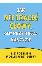 Jak nie tracić głowy, gdy przytłacza nas życie