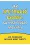 Jak nie tracić głowy, gdy przytłacza nas życie
