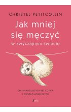 Jak mniej się męczyć w zwyczajnym świecie. Dla analizujących bez końca i wysoko wrażliwych 