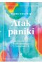 Atak paniki. Jak pokonać lęk, napady niepokoju i trudne emocje 