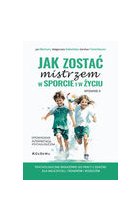 Jak zostać mistrzem w sporcie i w życiu. Wyd. II