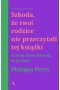 Szkoda, że twoi rodzice nie przeczytali tej książki