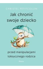 Jak chronić swoje dziecko przed manipulacjami toksycznego rodzica 