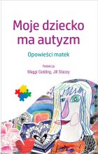 Moje dziecko ma autyzm opowieści matek 