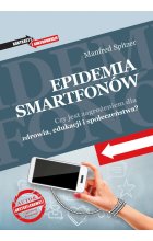 Epidemia smartfonów. Czy jest zagrożeniem dla zdrowia, edukacji i społeczeństwa? 