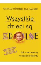 Wszystkie dzieci są zdolne . Jak marnujemy wrodzone talenty wyd. 2024 