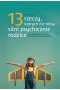 13 rzeczy których nie robią silni psychicznie rodzice jak wychować dzieci aby wyrosły na spełnionych i szczęśliwych dorosłych 