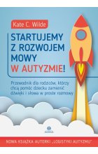Startujemy z rozwojem mowy w autyzmie! Przewodnik dla rodziców którzy chcą pomóc dziecku zamienić dźwięki i słowa w proste rozmowy 