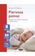 Pierwsza pomoc Poradnik dla rodziców niemowląt i małych dzieci