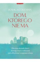 Dom, którego nie ma. Dlaczego dorosłe dzieci zrywają więzi z rodzicami i jak odbudować wzajemne relacje 