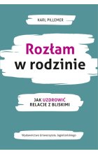 Rozłam w rodzinie. Jak uzdrowić relacje z bliskimi 