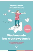 Wychowanie bez wychowywania. Jak podarować dziecku wolność i wsparcie 