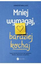 Mniej wymagaj bardziej kochaj
