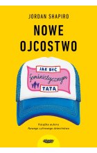 Nowe ojcostwo. Jak być feministycznym tatą 