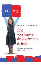 Jak wychować dziecko dwujęzyczne. Poradnik dla rodziców (i nie tylko) wyd. 2 