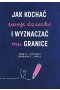 Jak kochać swoje dziecko i wyznaczać mu granice