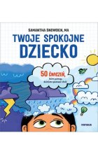 Twoje spokojne dziecko. 50 ćwiczeń, które pomogą dzieciom opanować złość 