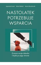 Nastolatek potrzebuje wsparcia Zrozum swoje dziecko i bądź po jego stronie