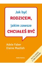 Jak być rodzicem, jakim zawsze chciałeś być 