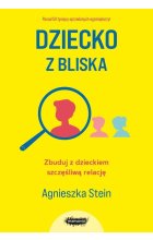 Dziecko z bliska Zbuduj z dzieckiem szczęśliwą relację