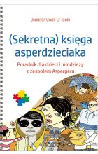 Sekretna księga asperdzieciaka. Poradnik dla dzieci i młodzieży z zespołem Aspergera 