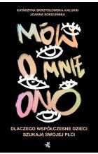 Mów o mnie ono. Dlaczego współczesne dzieci szukają swojej płci 