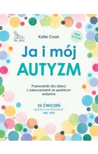 Ja i mój autyzm Przewodnik dla dzieci z zaburzeniami ze spektrum autyzmu
