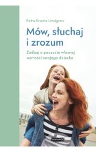 Mów, słuchaj, zrozum. Zadbaj o poczucie własnej wartości swojego dziecka 